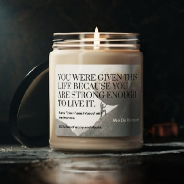 sobriety candle "you were given this life because you are strong enough to live it"  - scented soy candle, 9oz
