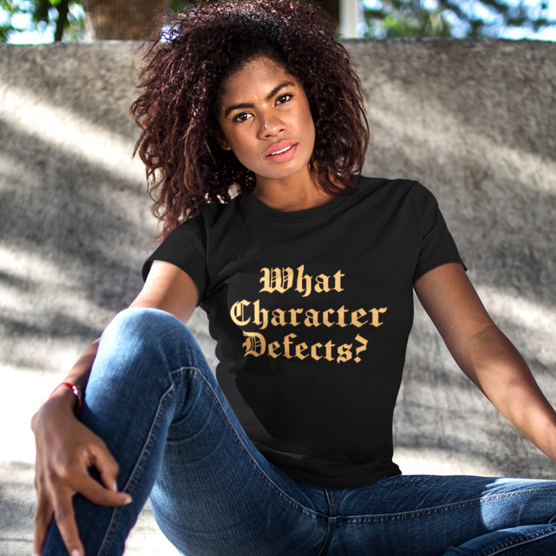 Womens Recovery T-Shirt | Inspiring Sobriety | What Character Defects?