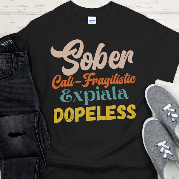 Recovery Unisex T-Shirt | Inspiring Sobriety |  Sober-Cali-Fragilistic-Xpiala-Dopeless