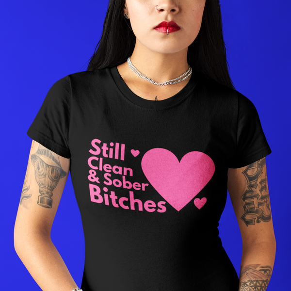 still sober bitches NA Womens Recovery T-Shirt | Inspiring Sobriety | Still Clean & Sober B!tches
