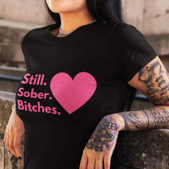 still sober bitches pink heart funny Womens Recovery T-Shirt | Inspiring Sobriety | Still Sober Bitches