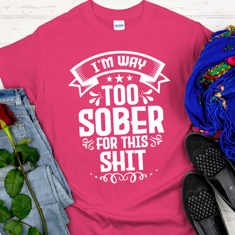 hot pink Recovery Unisex T-Shirt | Inspiring Sobriety |  I'm Way Too Sober For This Sh!t
