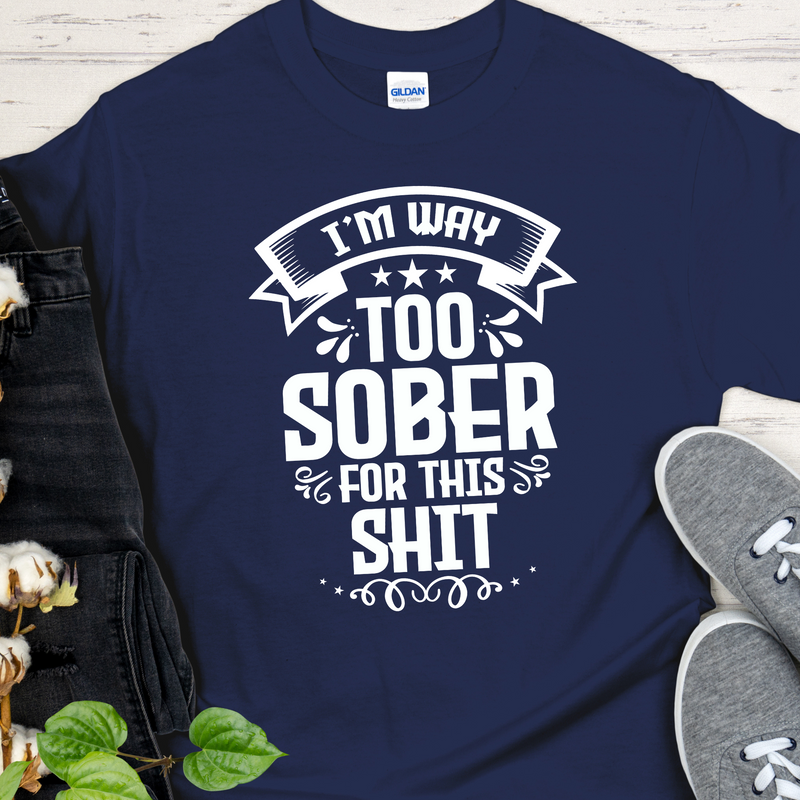 navy blue Recovery Unisex T-Shirt | Inspiring Sobriety |  I'm Way Too Sober For This Sh!t